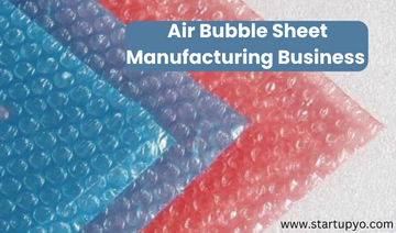 Air bubble Sheet Manufacturing Business - StartupYo