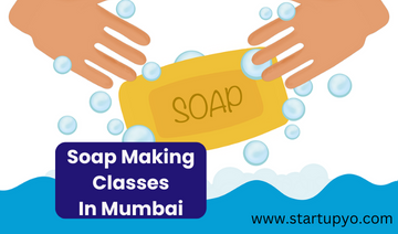 Soap Making Classes in Mumbai - StartupYo