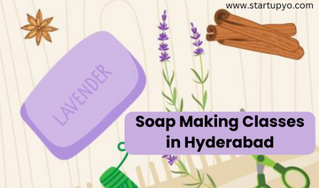 Soap Making Classes in Hyderabad- StartupYo