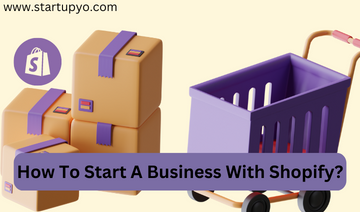 How To Start A Business With Shopify? | StartupYo